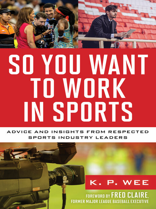 Title details for So You Want to Work in Sports by K. P. Wee - Available